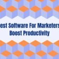 Best Software For Marketers To Boost Productivity